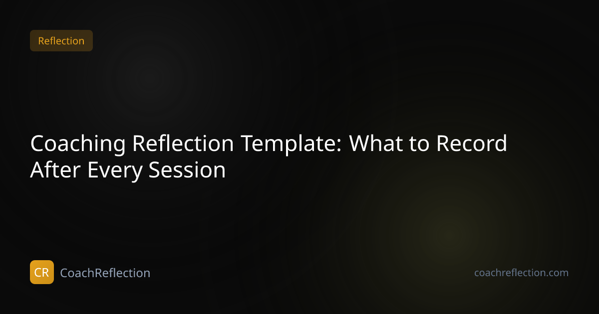 Coaching Reflection Template: What to Record After Every Session ...