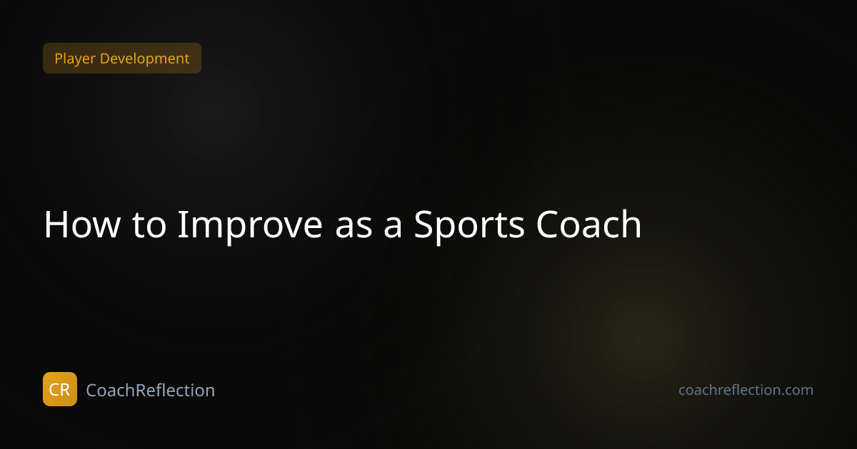 How to Improve as a Sports Coach: 8 Practical Strategies | Coach ...